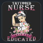 Sticker Carré Nurse Inked and Educated Tattooed Nurse<br><div class="desc">Nurse Inked and Educated Tattooed Nurse</div>