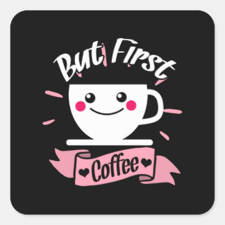 Sticker Carré OK But First Coffee T-shirt Funny Coffee Lover