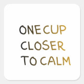 Sticker Carré One Cup Closer to Calm (Devant)