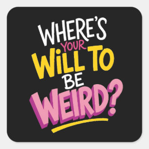 Sticker Carré Où est votre volonté d'être bizarre? Drôle slogan