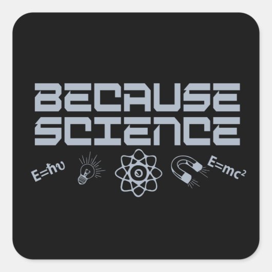 Sticker Carré Parce que la science (Devant)