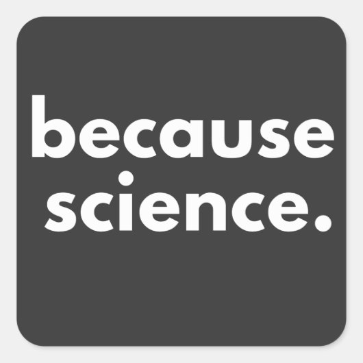 Sticker Carré Parce que la science (Devant)