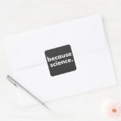 Sticker Carré Parce que la science (Enveloppe)