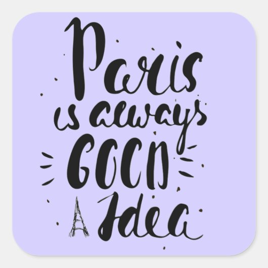 Sticker Carré Paris Est Toujours Une Bonne Idée (Devant)