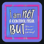 Sticker Carré Pas Un Contrôle Freak Funny Pun Humour Sarcastique<br><div class="desc">Un dessin humoristique sarcastique avec une drôle de punch. Un jeu amusant sur la vie et les gens avec qui nous la partageons. Un article de bâillon cool de la boutique Loud and Sassy qui est parfait pour les maniaques du contrôle et les micro-managers auto-confessés. Mettez-le là où il est...</div>