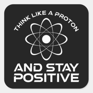 Sticker Carré Pensez À Un Proton Et Restez Positif