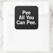 Sticker Carré Pie Tout Ce Que Tu Peux Pisser. (Sac)