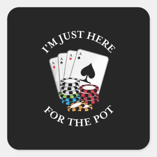 Sticker Carré Poker I Am Just Here For The Pot (Devant)