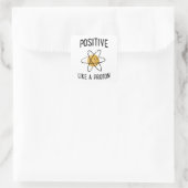 Sticker Carré Positif Comme Un Proton (Sac)