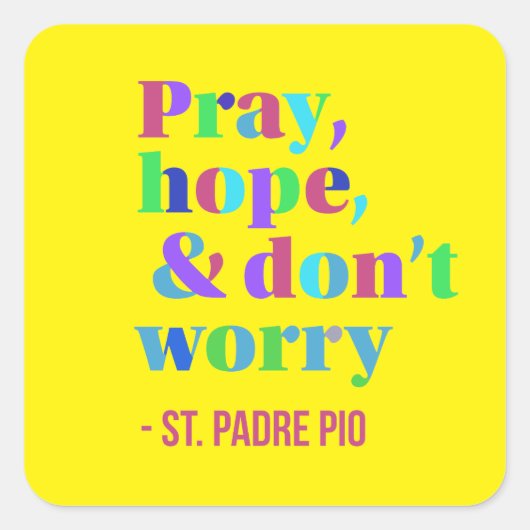 Sticker Carré Pray Hope & Don't Worry Padre Pio Conforting (Devant)