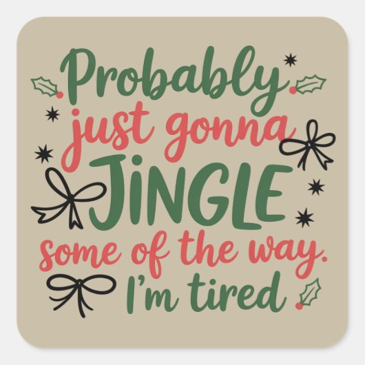 Sticker Carré Probably Just Gonna Jingle Some Of The Way I'm  (Devant)