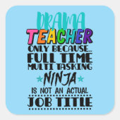 Sticker Carré Professeur De Drame Seulement Parce Que Multi-Tâch (Devant)