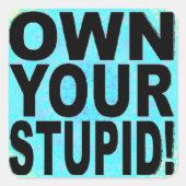 STICKER CARRÉ PROPRE TON STUPIDE ! (Devant)