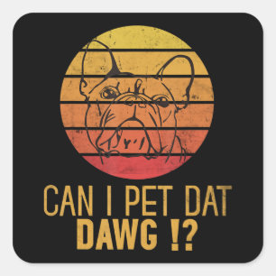Sticker Carré Puis-Je Pet Dat Dawg Bulldog Funny Chien Dons Amou