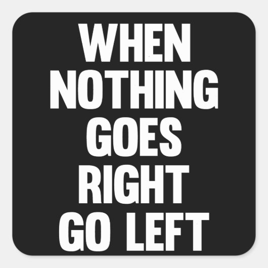Sticker Carré Quand Rien Ne Va À Droite, Gauche | Sarcasme (Devant)
