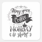 Sticker Carré Que Votre Café Soit Fort Et Que Votre Lundi Soit C (Devant)