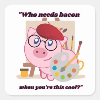 Sticker Carré Qui a besoin de Bacon, quand vous êtes ce Cool.
