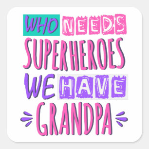 Sticker Carré Qui a besoin de super-héros nous avons grand-père