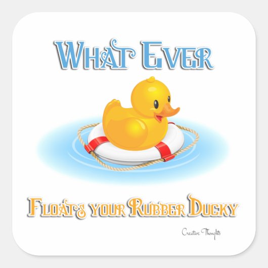Sticker Carré Quoi Que Flotte Votre Caoutchouc (Devant)