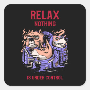 Sticker Carré Relax Nothing is Under Control