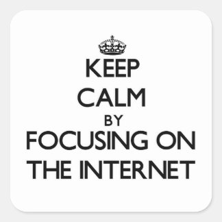 Sticker Carré Restez calme en vous concentrant sur Internet