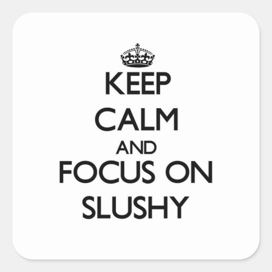 Sticker Carré Restez calme et concentrez-vous sur Slushy (Devant)