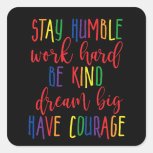 Sticker Carré Restez humble Travail dur Rêve type Gros Ont Coura