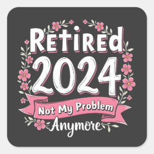 Sticker Carré Retraité 2024 Pas mon problème Plus de retraite