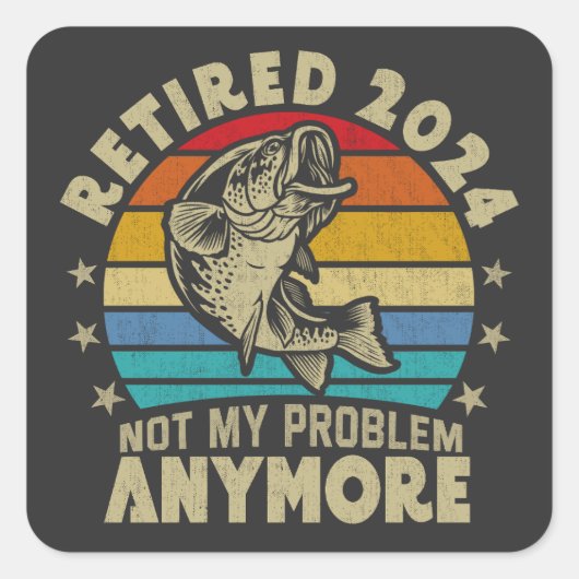 Sticker Carré Retraité 2024 Pas mon problème Plus drôle Pêche (Devant)