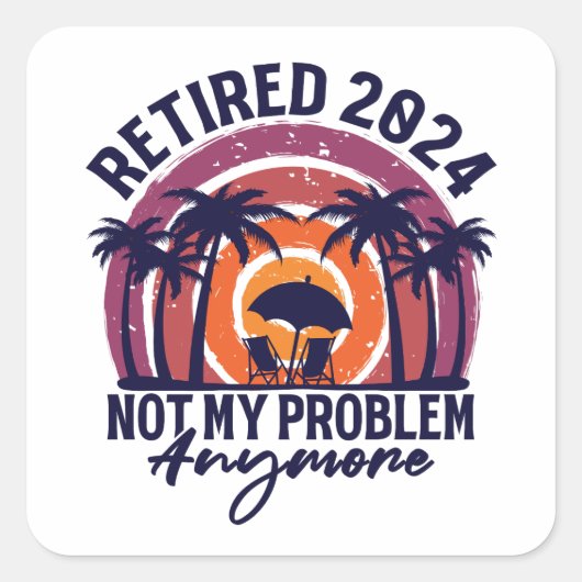 Sticker Carré Retraité 2024 Pas mon problème Plus Retraite (Devant)