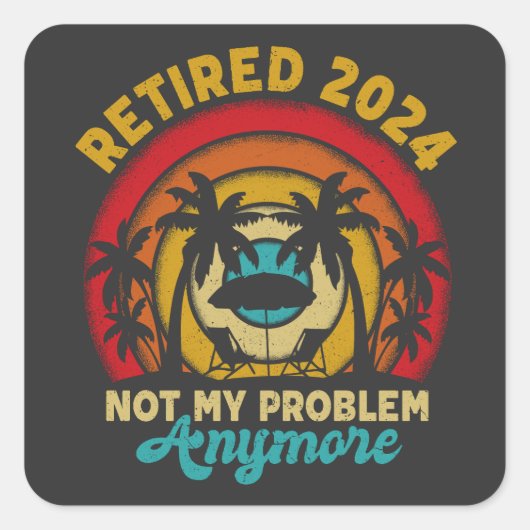 Sticker Carré Retraité 2024 Pas mon problème Plus Retraite (Devant)
