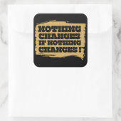 Sticker Carré RIEN NE CHANGE SI RIEN NE CHANGE L'inspiration (Sac)