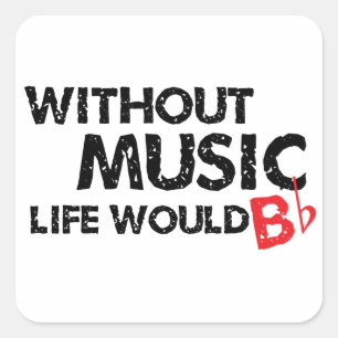 Sticker Carré Sans Musique Life serait B (be) plat