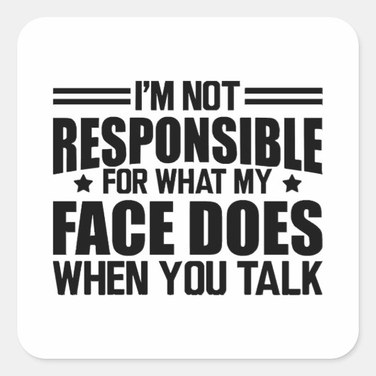 Sticker Carré Sarcasme - Je ne suis pas responsable de ce que fa (Devant)