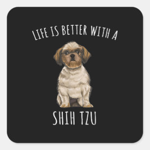 Sticker Carré Shih Tzu La Vie Est Meilleure Avec Un Chien Chie