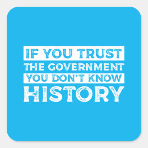 Sticker Carré Si vous faites confiance au gouvernement, vous ne