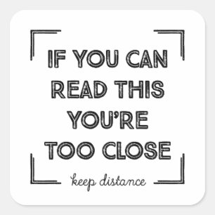 Sticker Carré Si Vous Pouvez Lire Cela, Vous Êtes Trop Près.