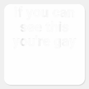 Sticker Carré Si vous pouvez voir ça, vous êtes Gay Funny Gay pr