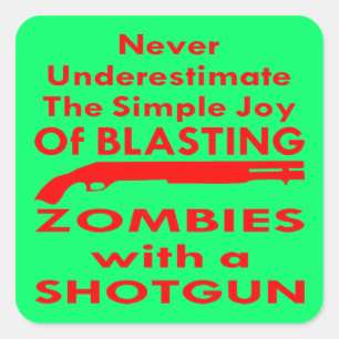 Sticker Carré Simple Joy of Blasting Zombies With A Shotgun