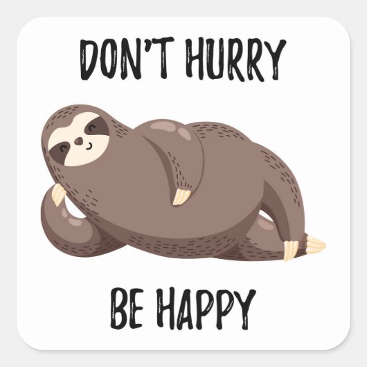 Sticker Carré Sloth dit : | Ne vous dépêchez pas d'être heureux (Devant)
