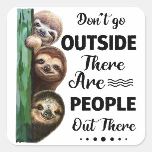 Sticker Carré Sloth ne va pas dehors Il y a des gens dehors
