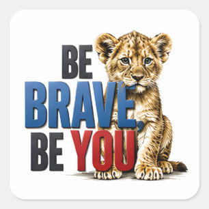 Sticker Carré 🦁 Soyez courageux, soyez vous-même Citation inspi