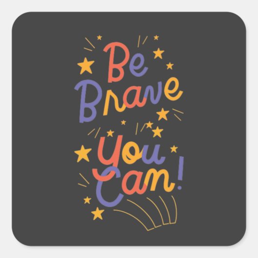 Sticker Carré Soyez Courageux Vous Pouvez Le Faire (Devant)