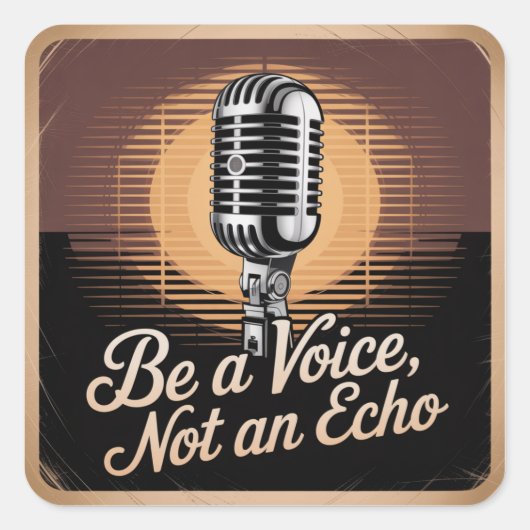Sticker Carré Soyez une voix, pas un écho (Devant)