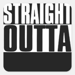 STICKER CARRÉ STRAIGHT OUTTA CUSTOM YOUR TEXT HERE