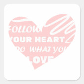Sticker Carré Suivez votre coeur, faites ce que vous aimez Stick (Devant)