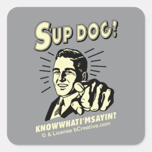 Sticker Carré S'up Dog : Sachez ce que je suis Sayin