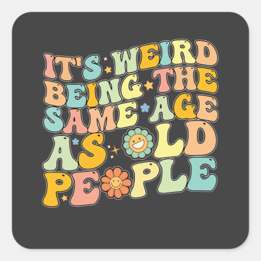 Sticker Carré Super C'est bizarre d'être le même âge que les per (Devant)