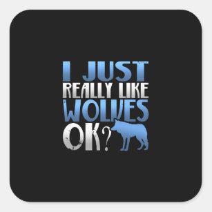 Sticker Carré Super J'Aime Vraiment Les Loups D'Accord ? Wolf Lo