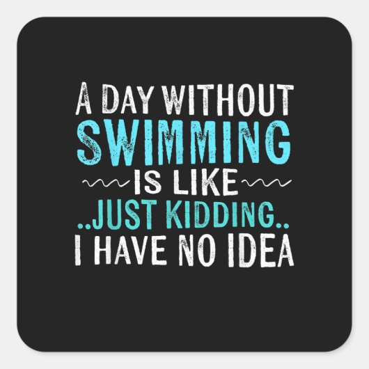 Sticker Carré Swimmer Toxits A Day Without Swimming Is Like Swim (Devant)